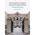 Irish Emigration to England Explored Through Buildings: The Green and the Grey - Hardcover