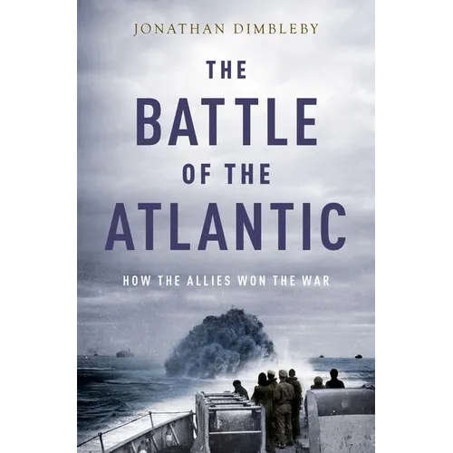 Battle of the Atlantic: How the Allies Won the War - Hardcover