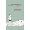 A Small Book of Big Ideas: Reflections on a Conversation with Destiny - Hardcover
