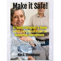 MAKE IT SAFE! A FAMILY CAREGIVERS HOME SAFETY ASSESSMENT GUIDE FOR SUPPORTING ELDERS@HOME - Companion Workbook - Paperback