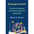Kindergarten Panic: Parental Anxiety and School Choice Inequality - Paperback