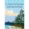 A Vision Splendid: The Influential Life of William Jellie, A British Unitarian in New Zealand - Paperback