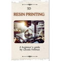 3D Resin Printing for Beginner: A straight forward guidebook to mastering precision and creativity with 3D resin printing - Paperback