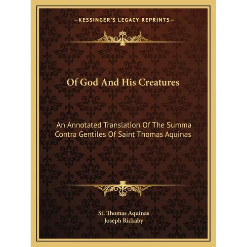 Of God And His Creatures: An Annotated Translation Of The Summa Contra Gentiles Of Saint Thomas Aquinas - Paperback