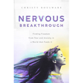 Nervous Breakthrough: Finding Freedom from Fear and Anxiety in a World That Feeds It - Paperback