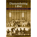 Dismembering Lahui: A History of the Hawaiian Nation to 1887 - Paperback