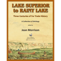 Lake Superior to Rainy Lake: Three Centuries of Fur Trade History, A Collection of Writings - Paperback