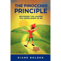 The Pinocchio Principle: Becoming a Real Leader- How to Unleash Genius in Yourself and Those You Lead - Paperback