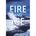 Fire and Ice: The Origin of Life on Earth - Paperback