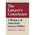 The Lawyer's Conscience: A History of American Lawyer Ethics - Hardcover