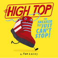 High Top: The Sneaker That Just Can't Stop! - Hardcover