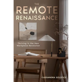 The Remote Renaissance: Thriving in the New Workplace Revolution - Paperback