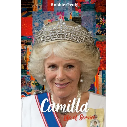 Camilla Life of Service: The Making of a Queen - Paperback