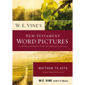 W. E. Vine's New Testament Word Pictures: Matthew to Acts - Paperback