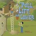Pull, Lift, and Lower: A Book about Pulleys - Paperback