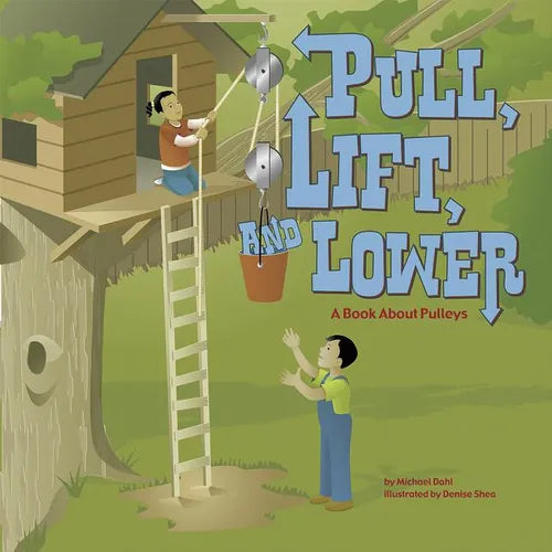 Pull, Lift, and Lower: A Book about Pulleys - Paperback