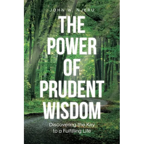 The Power of Prudent Wisdom: Discovering the Key to a Fulfilling Life - Paperback