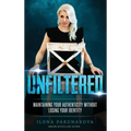 Unfiltered: Maintaining Your Authenticity Without Losing Your Identity - Hardcover