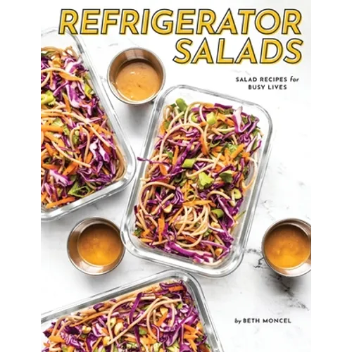 Refrigerator Salads: Salad Recipe for Busy Lives - Paperback
