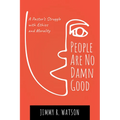 People Are No Damn Good: A Pastor's Struggle with Ethics and Morality - Hardcover