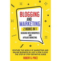 Blogging and Marketing: 2 BOOKS IN 1: BLOGGING WITH WORDPRESS and AFFILIATE MARKETING - Paperback