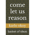 come let us reason: basket of ideas - Paperback