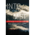 Into the Mist: Tales of Death Disaster, Mishaps and Misdeeds, Misfortune and Mayhem in Great Smoky Mountains National Park - Paperback