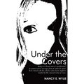 Under the Covers: Being in a Dream State of Mystification. a Woman Recieves Messages from an Unknown Spirit. to Be Shared with the Colle - Hardcover