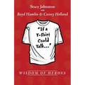 Wisdom of Heroes: If a T-Shirt Could Talk... - Paperback