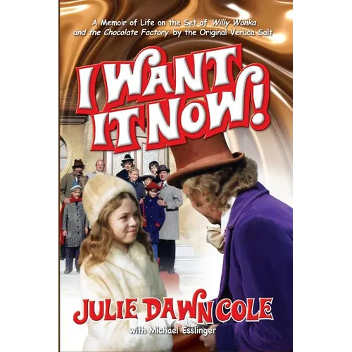 I Want it Now! A Memoir of Life on the Set of Willy Wonka and the Chocolate Factory (hardback) - Hardcover
