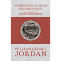 One Hundred Years of Fire Insurance - Being a History of the Aetna Insurance Company Hartford, Connecticut 1819-1919 - Paperback