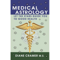 Medical Astrology: Let the Stars Guide You to Good Health - Paperback