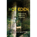 Not Eden: Spiritual Life Writing for This World - Paperback