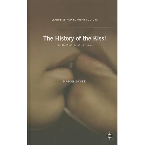 The History of the Kiss!: The Birth of Popular Culture - Hardcover