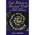 Soul Medicine for a Fractured World: Healing, Justice, and the Path of Wholeness - Paperback