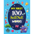 My First 100 Science Words: Familiar Your Kids with Some Basic Science Word with Pictures. The New Early Learning Book of Science. - Paperback