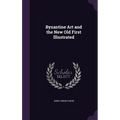 Byzantine Art and the New Old First Illustrated - Hardcover