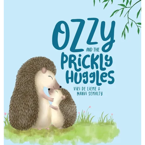 Ozzy and the Prickly Huggles: A Delightful Picture Book about Inclusion, Friendship, Confidence, Self-Love, and Acceptance. - Hardcover