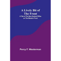 A Lively Bit of the Front: A Tale of the New Zealand Rifles on the Western Front - Paperback