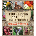 Forgotten Skills of Self-Sufficiency: Used by the Mormon Pioneers - Paperback