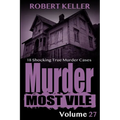 Murder Most Vile Volume 27: 18 Shocking True Crime Murder Cases - Paperback