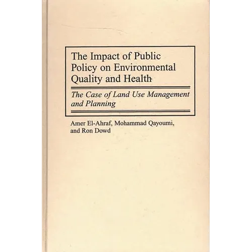 The Impact of Public Policy on Environmental Quality and Health: The Case of Land Use Management and Planning - Hardcover