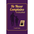 He Never Complains: A Father and Son's Journey with Autism - Hardcover