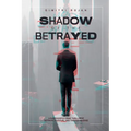 Shadow of the Betrayed: A Suspenseful Crime Thriller of Betrayal, Survival, and Twisted Revenge - Paperback