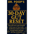Dr. Poop's 30-Day Gut Reset: You will rock your bowels! 5,000 Years of Ayurvedic medicinal wisdom on how to poop better and stop getting constipated. - Hardcover