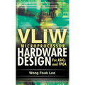 Vliw Microprocessor Hardware Design: On ASIC and FPGA - Hardcover