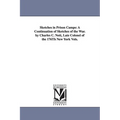 Sketches in Prison Camps: A Continuation of Sketches of the War. by Charles C. Nott, Late Colonel of the 176Th New York Vols. - Paperback