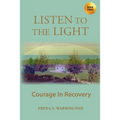 Listen To The Light: Courage In Recovery - Paperback