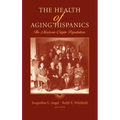 The Health of Aging Hispanics: The Mexican-Origin Population - Hardcover