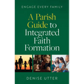 Engage Every Family: A Parish Guide to Integrated Faith Formation - Paperback